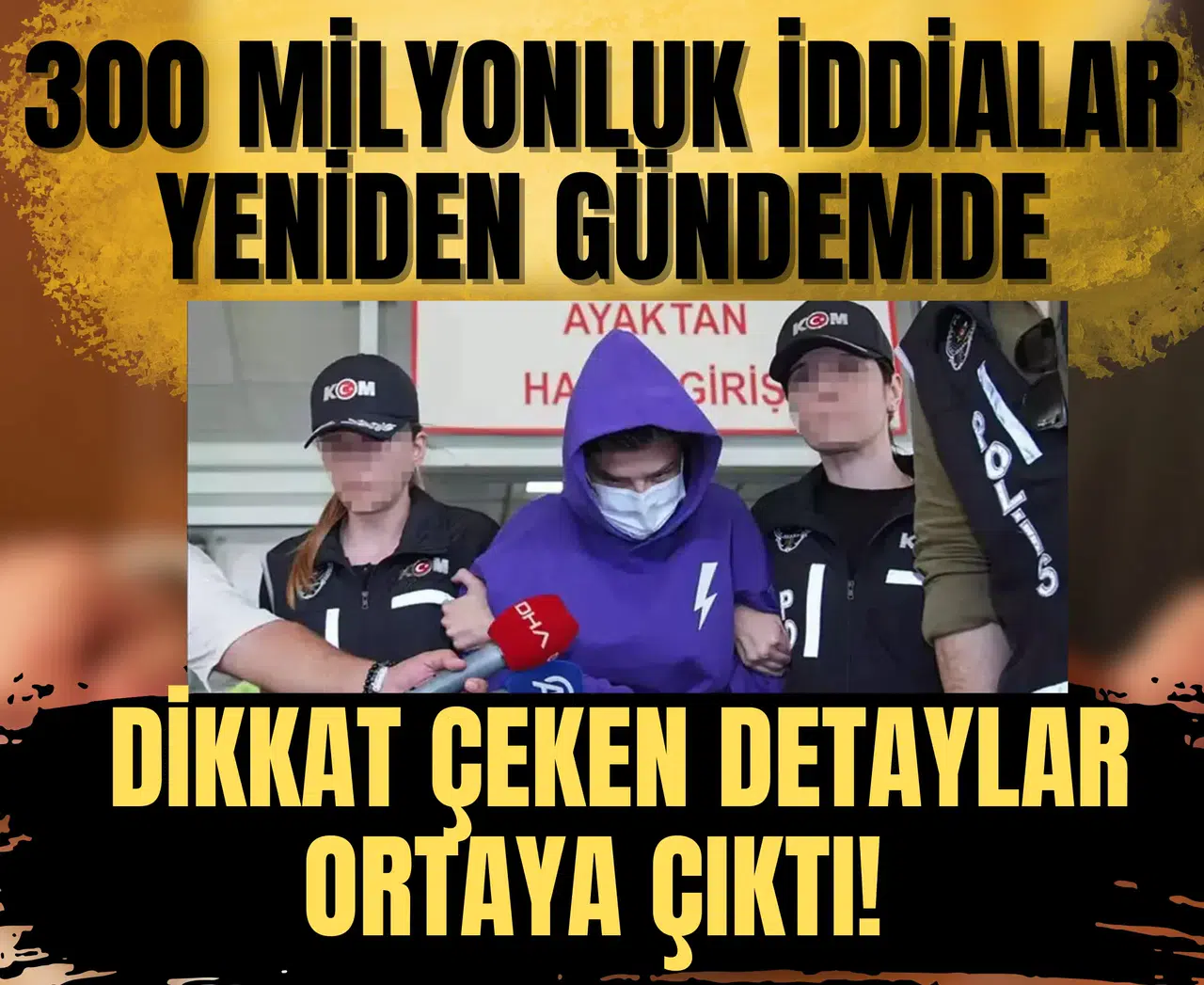 300 milyonluk iddialar yeniden gündemde: Mahkemede dikkat çeken detaylar ortaya çıktı!