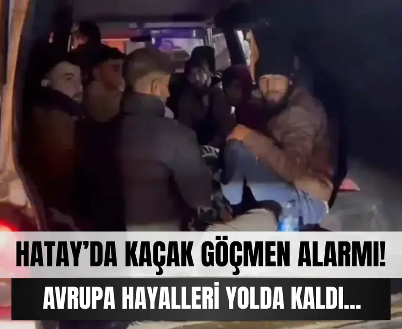 Hatay’da kaçak göçmen alarmı! Avrupa hayalleri yolda kaldı...