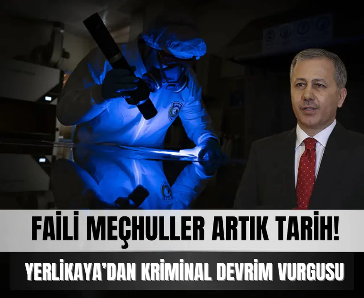 Faili meçhuller artık tarih! Yerlikaya’dan kriminal devrim vurgusu