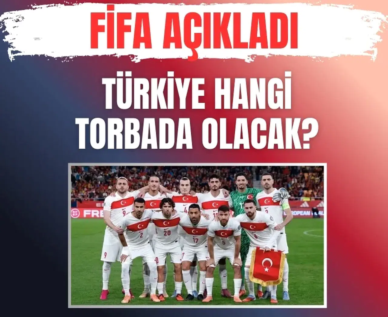 2026 Dünya Kupası'nda torbalar belli oldu: Türkiye için zor eşleşmeler yolda mı?