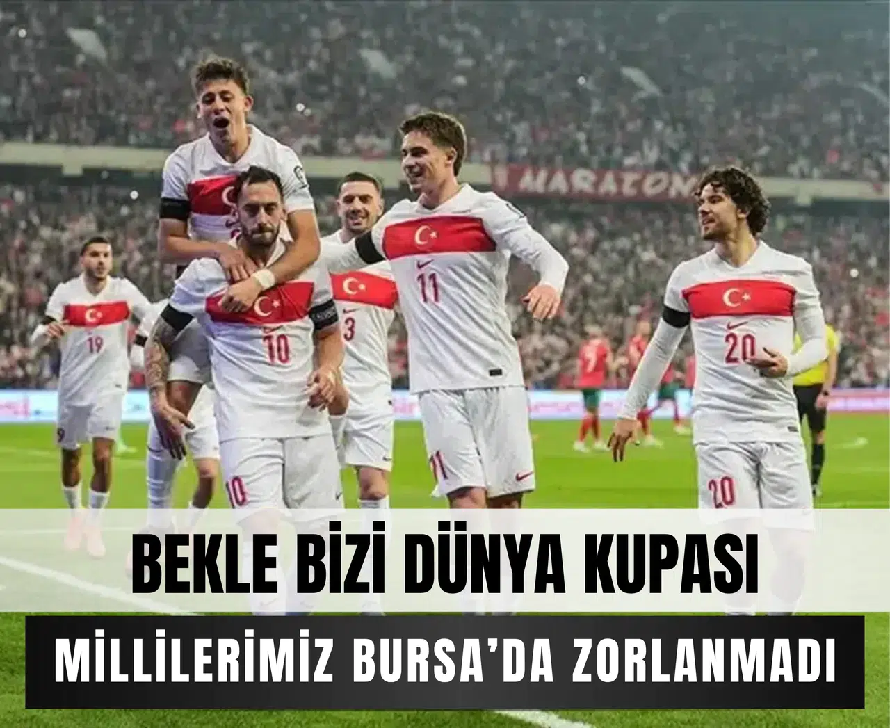 Türkiye Dünya Kupası kapısını araladı: Bulgaristan karşısında rahat galibiyet