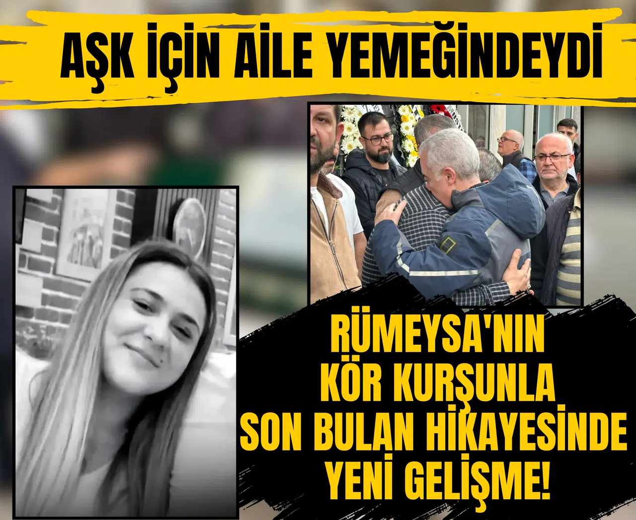 Aşk için aile yemeğindeydi... Rümeysa'nın kör kurşunla son bulan hikayesinde yeni gelişme!