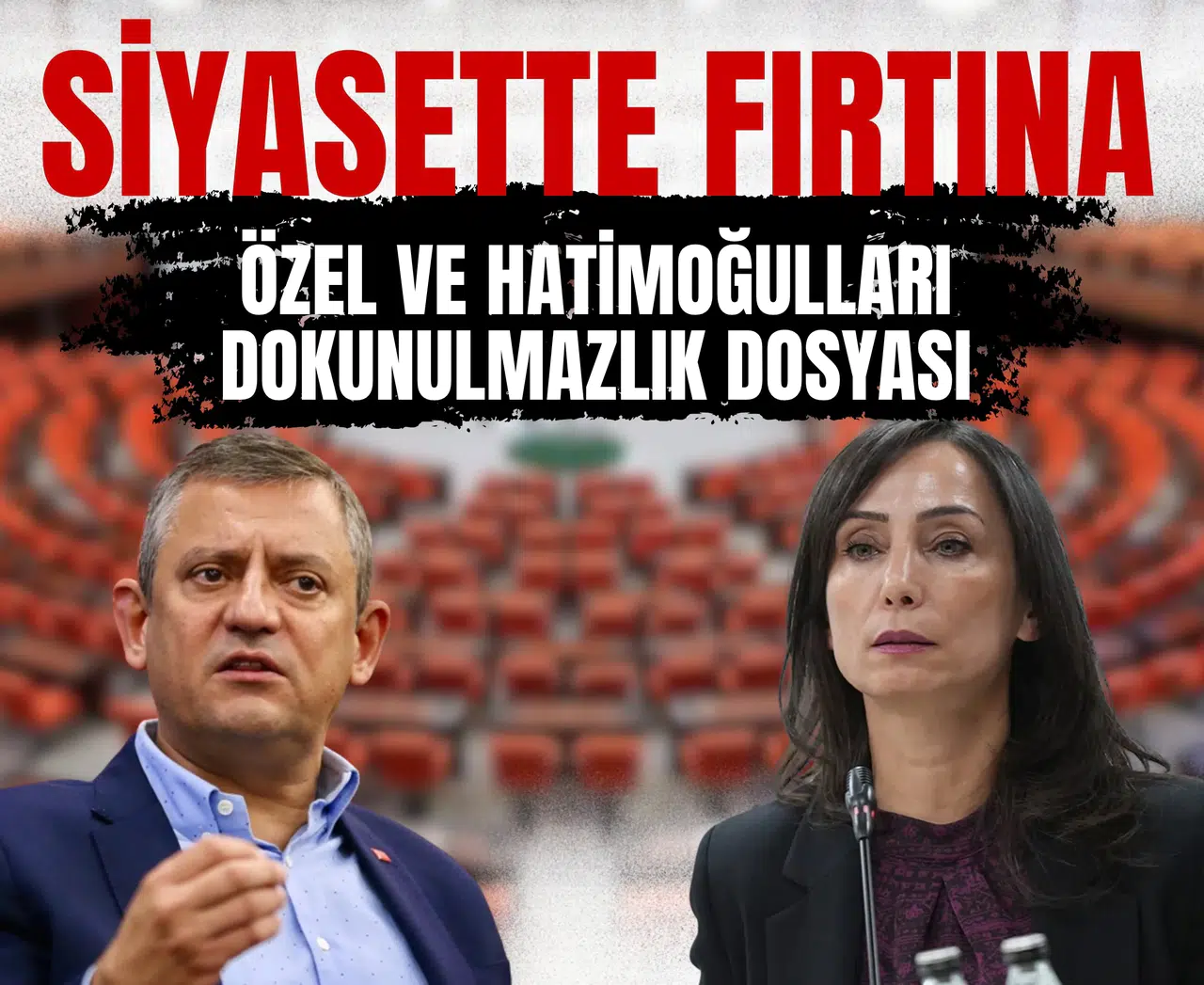 Siyasette fırtına Özel ve Hatimoğulları’nın dokunulmazlığı masada!