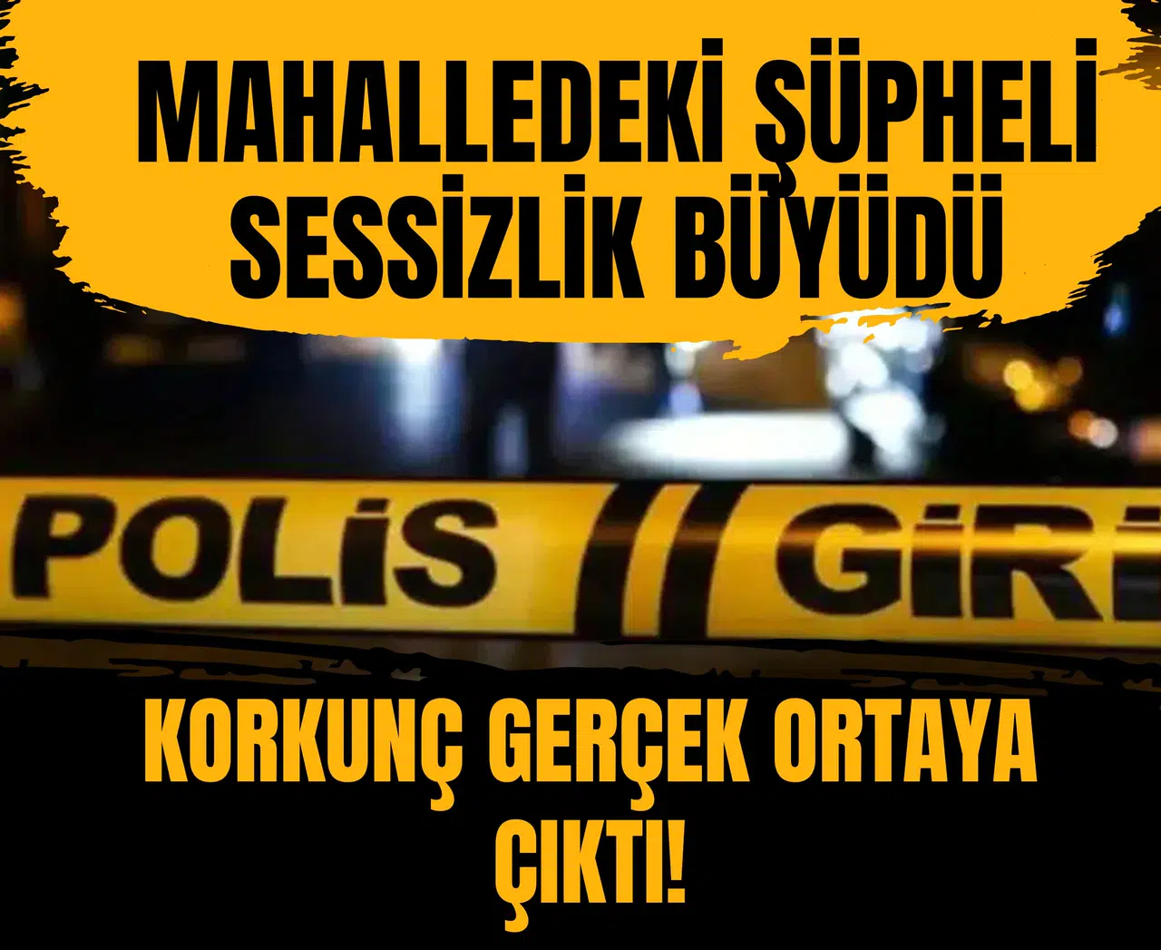 Mahalledeki şüphe dolu sessizlik sonunda korkunç sonucu gösterdi