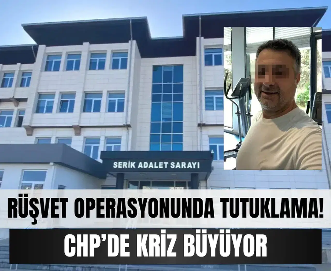 CHP’de rüşvet depremi! Eski ilçe başkanı tutuklandı