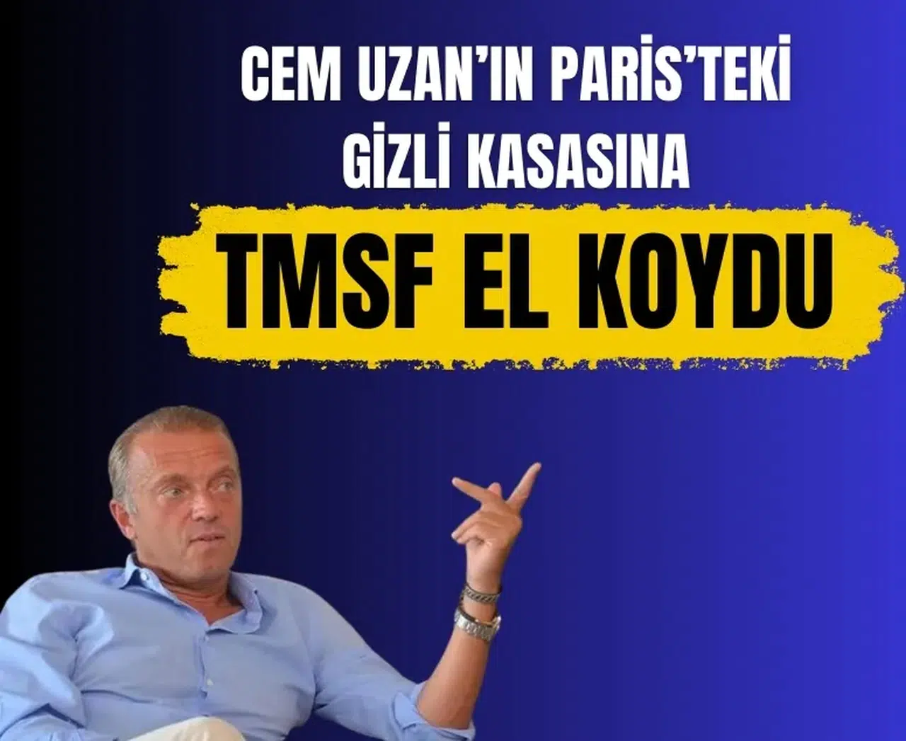 Cem Uzan’ın Paris’teki gizli kasasına TMSF el koydu