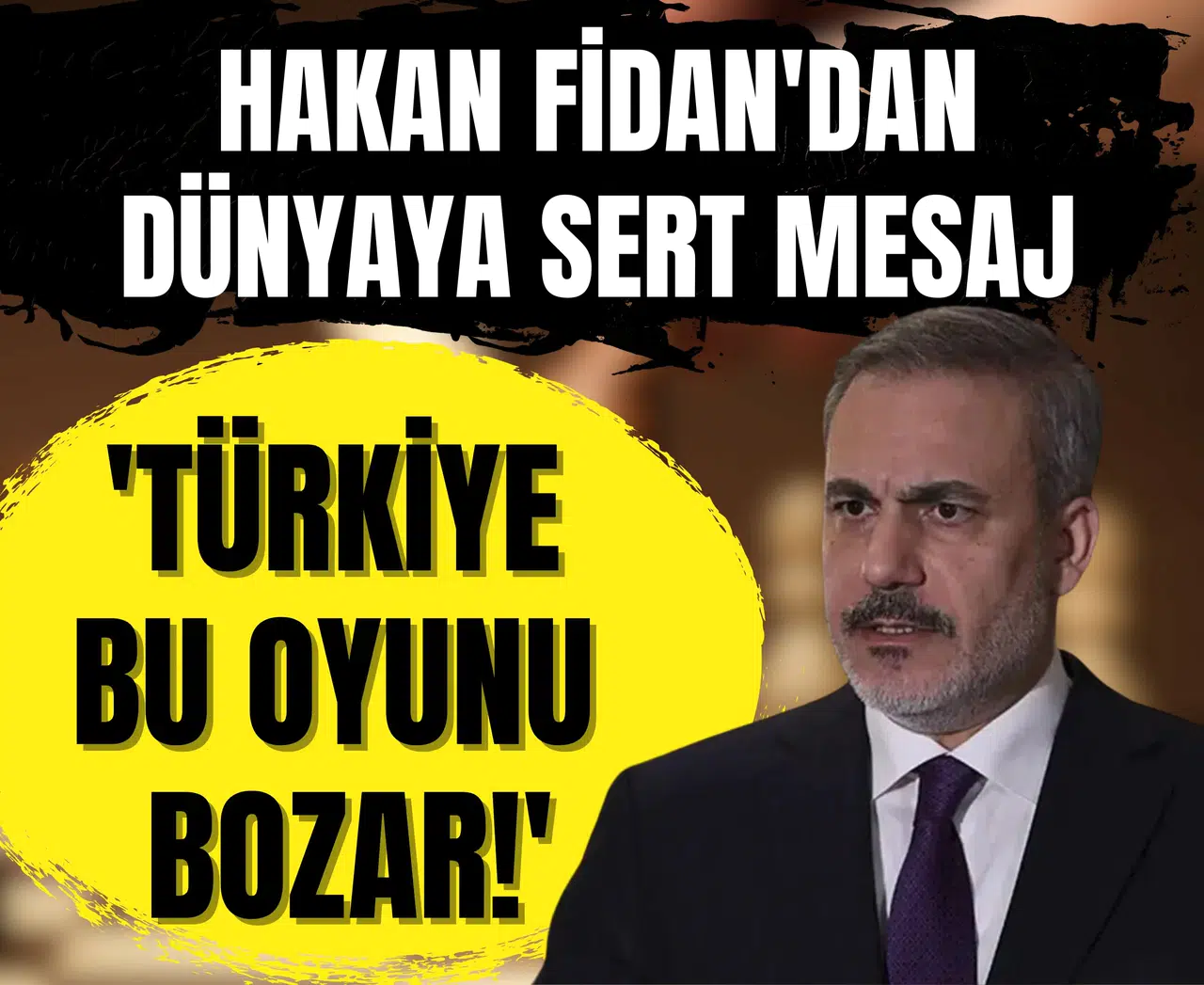 Hakan Fidan'dan dünyaya sert mesaj: 'Türkiye bu oyunu bozar!'