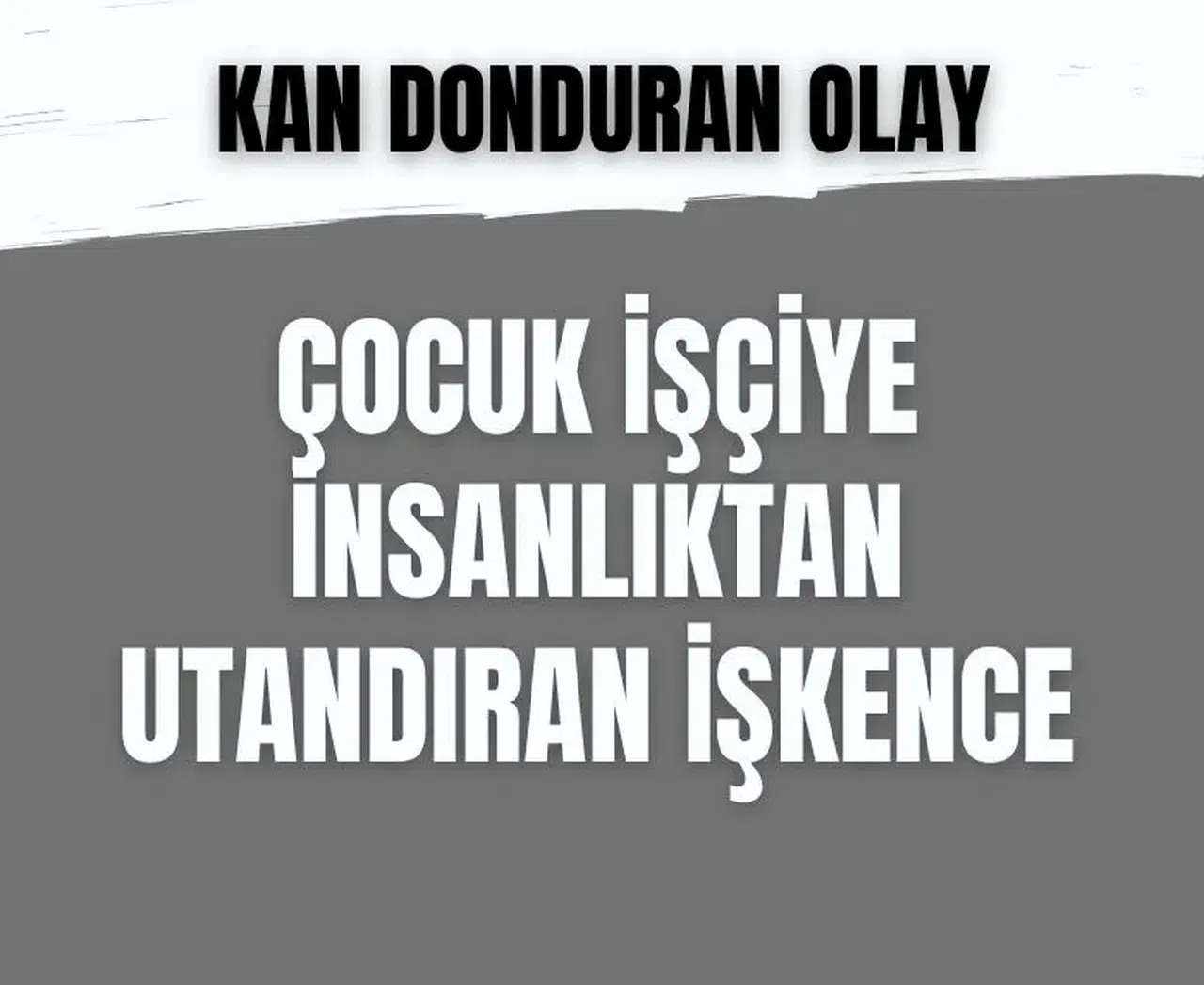 Küçük çırağın yaşadığı korkunç olay Türkiye’yi sarsıyor