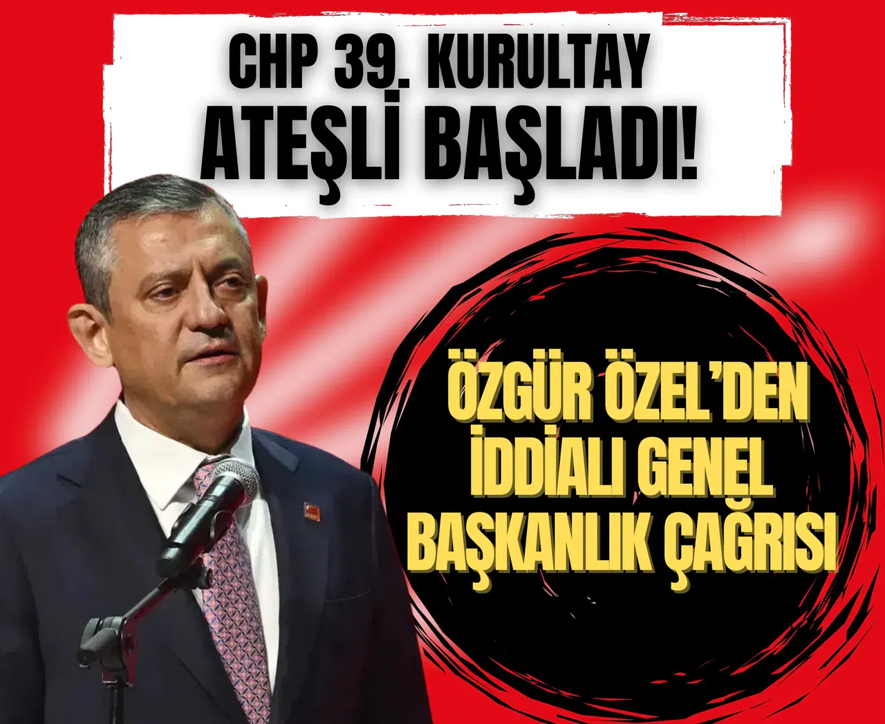 CHP 39. Kurultay ateşli başladı! Özgür Özel’den iddialı genel başkanlık çağrısı