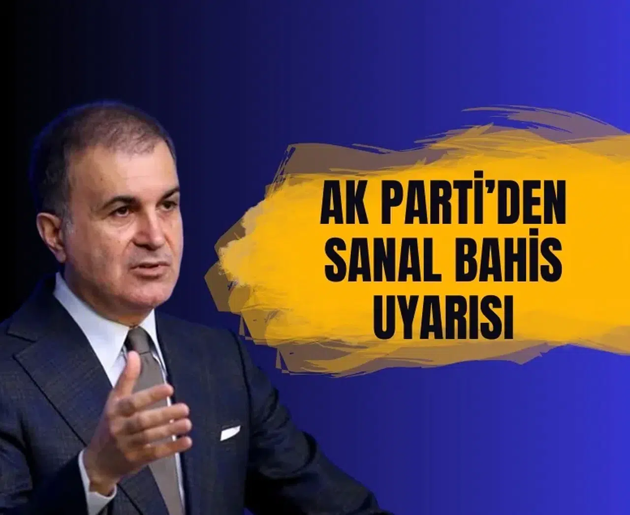 AK Parti Sözcüsü Ömer Çelik'ten sanal bahis uyarısı