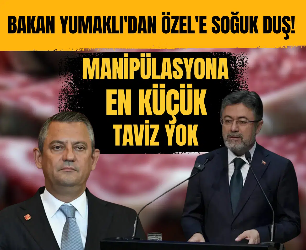 Bakan Yumaklı'dan Özel'e soğuk duş! Algı operasyonuna geçit vermedi