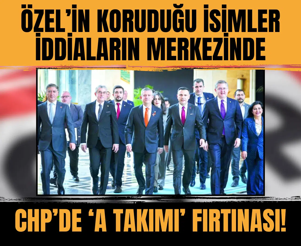 Özel’in koruduğu isimler iddiaların merkezinde: CHP’nin ‘A Takımı’ fırtınası!