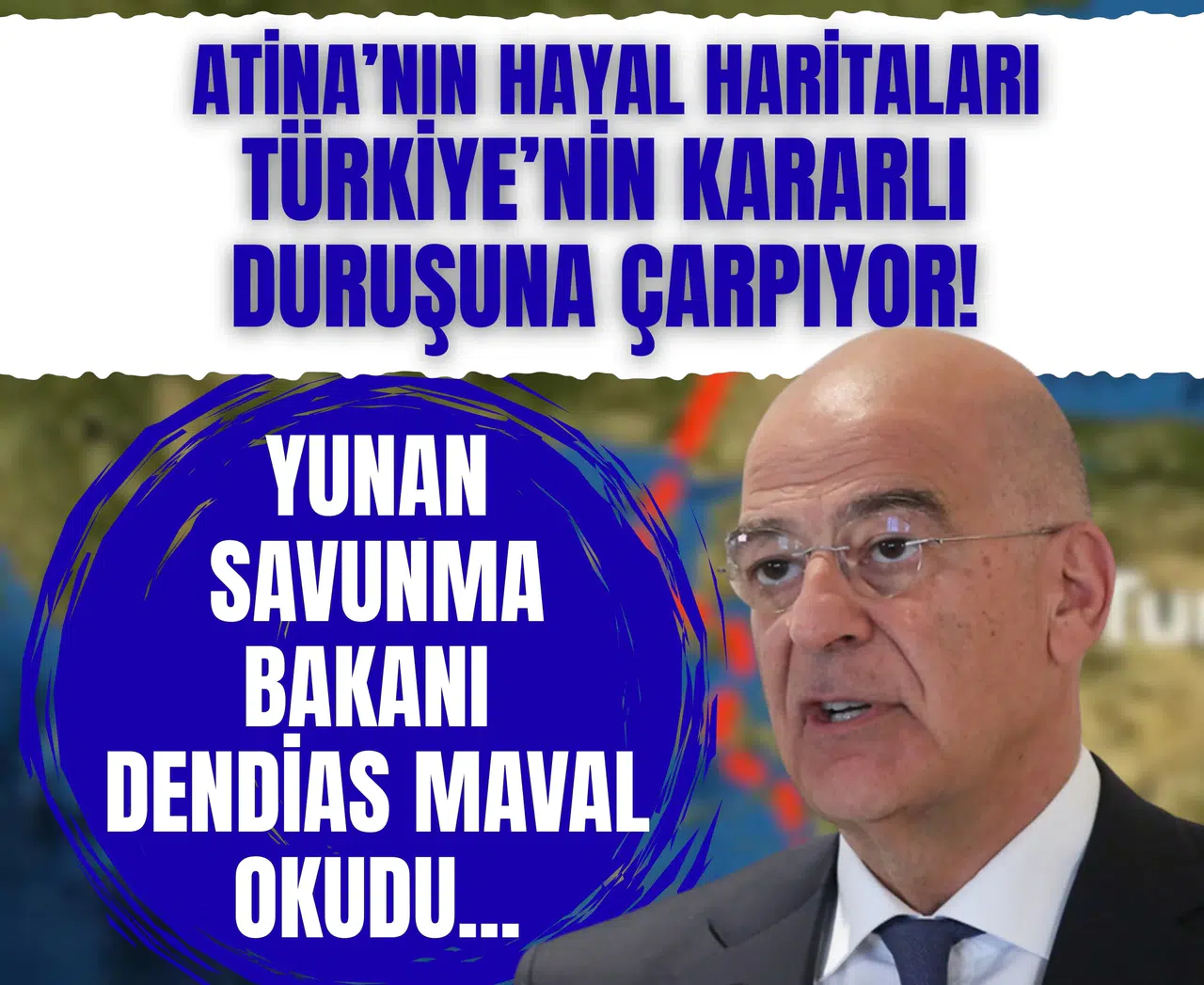 Atina’nın hayal haritaları Türkiye’nin kararlı duruşuna çarpıyor! Yunan Savunma Bakanı Dendias maval okudu...