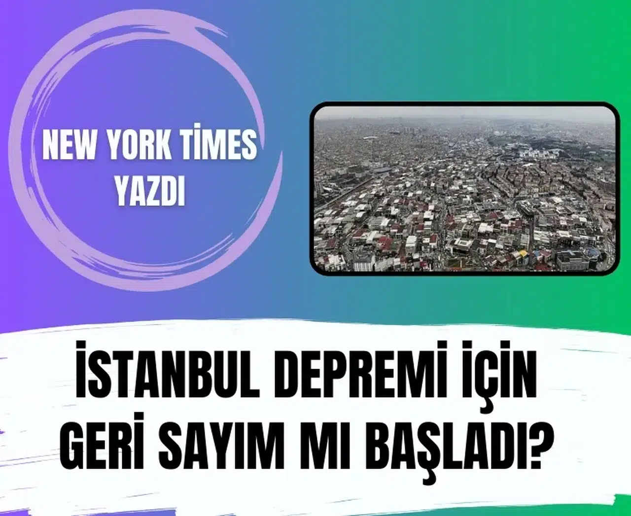ABD medyasından İstanbul’a kritik uyarı: Büyük deprem yaklaşıyor