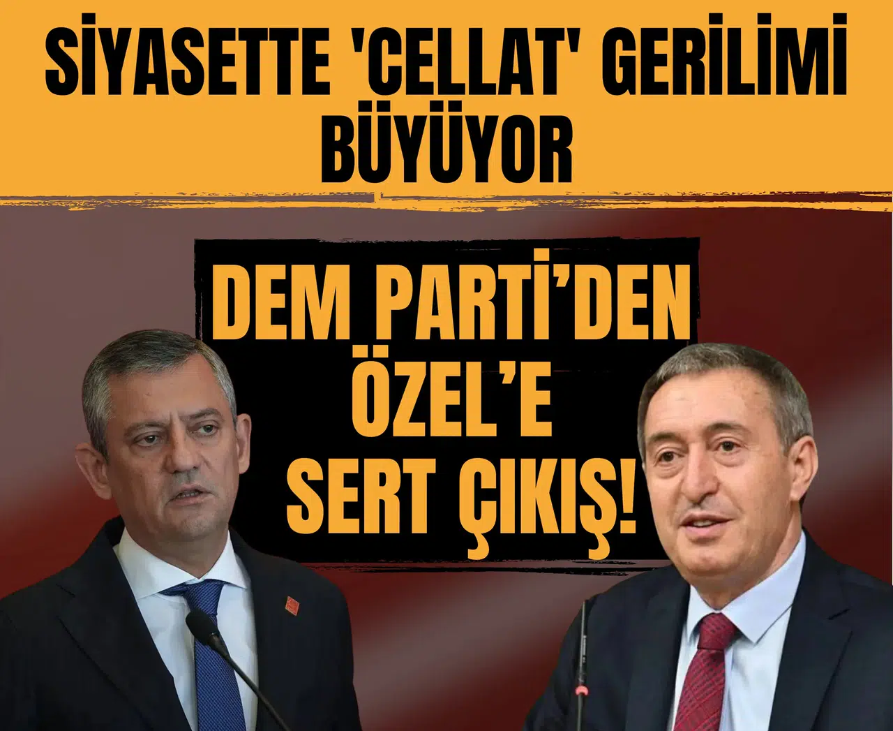Siyasette 'cellat' gerilimi büyüyor: DEM Parti’den Özel’e sert çıkış!