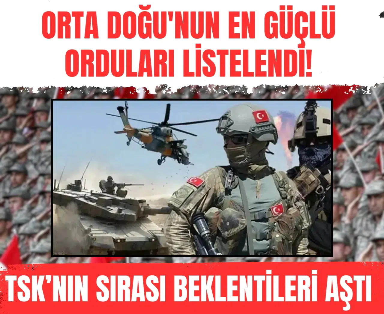 Orta Doğu'nun en güçlü orduları listelendi! TSK’nın sırası beklentileri aştı