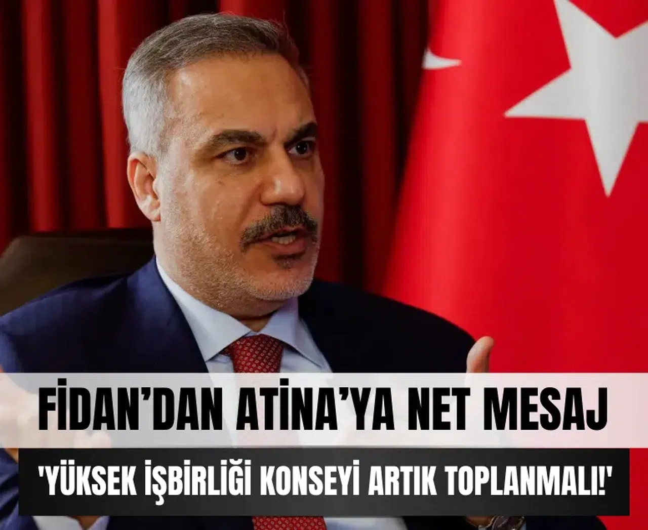 Fidan’dan Atina’ya net mesaj: 'Yüksek İşbirliği Konseyi artık toplanmalı!'