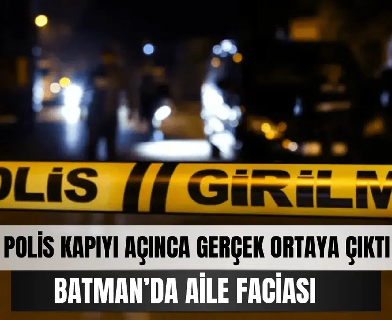 Polis kapıyı açınca gerçek ortaya çıktı: Batman’da aile faciası
