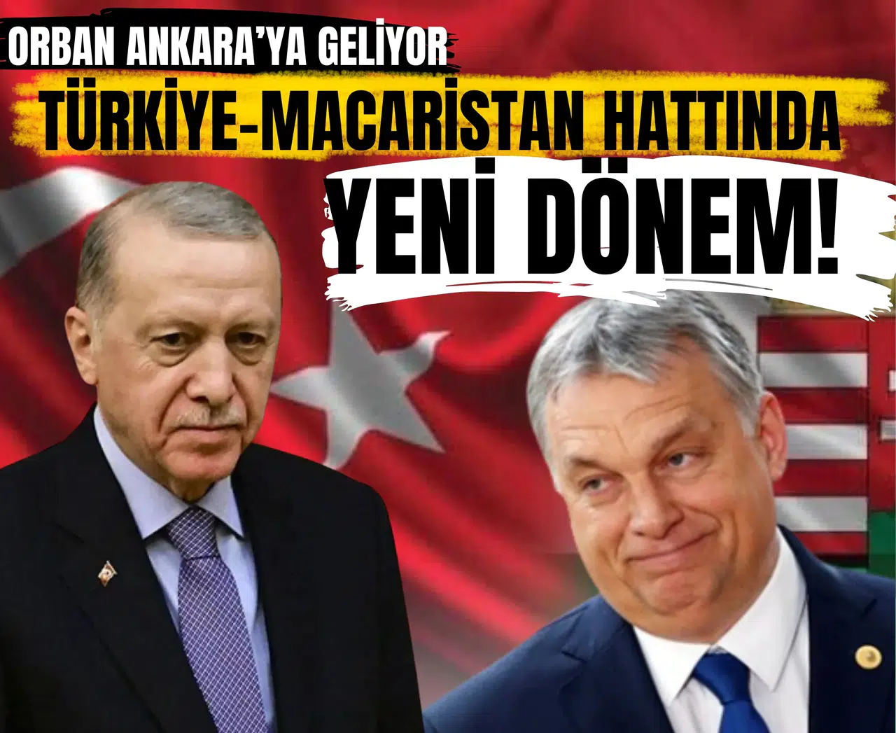 Orban Ankara’ya geliyor: Türkiye–Macaristan hattında yeni dönem!