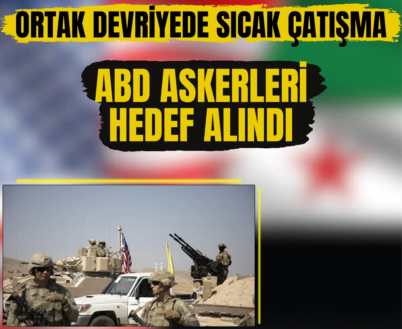 Ortak devriyede sıcak çatışma: ABD askerleri hedef alındı