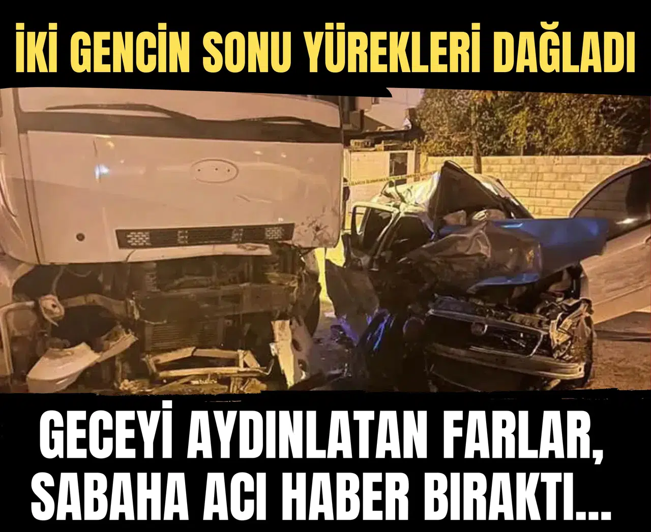 Geceyi aydınlatan farlar, sabahı karartan acı habere dönüştü... İki gencin sonu yürekleri dağladı