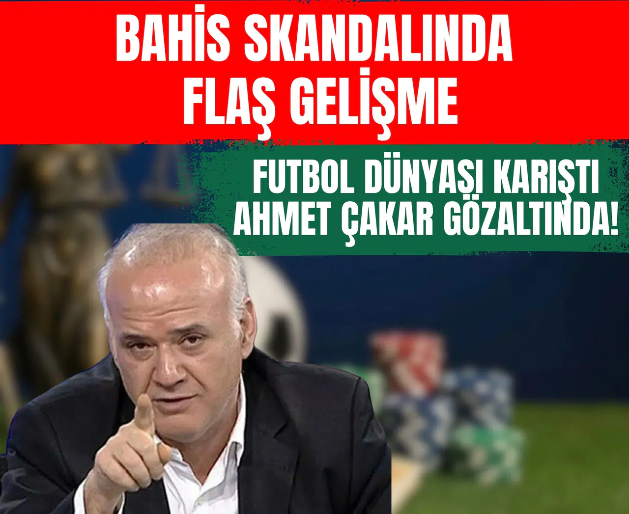 Bahis skandalında flaş gelişme: Futbol dünyası karıştı, Ahmet Çakar gözaltında!
