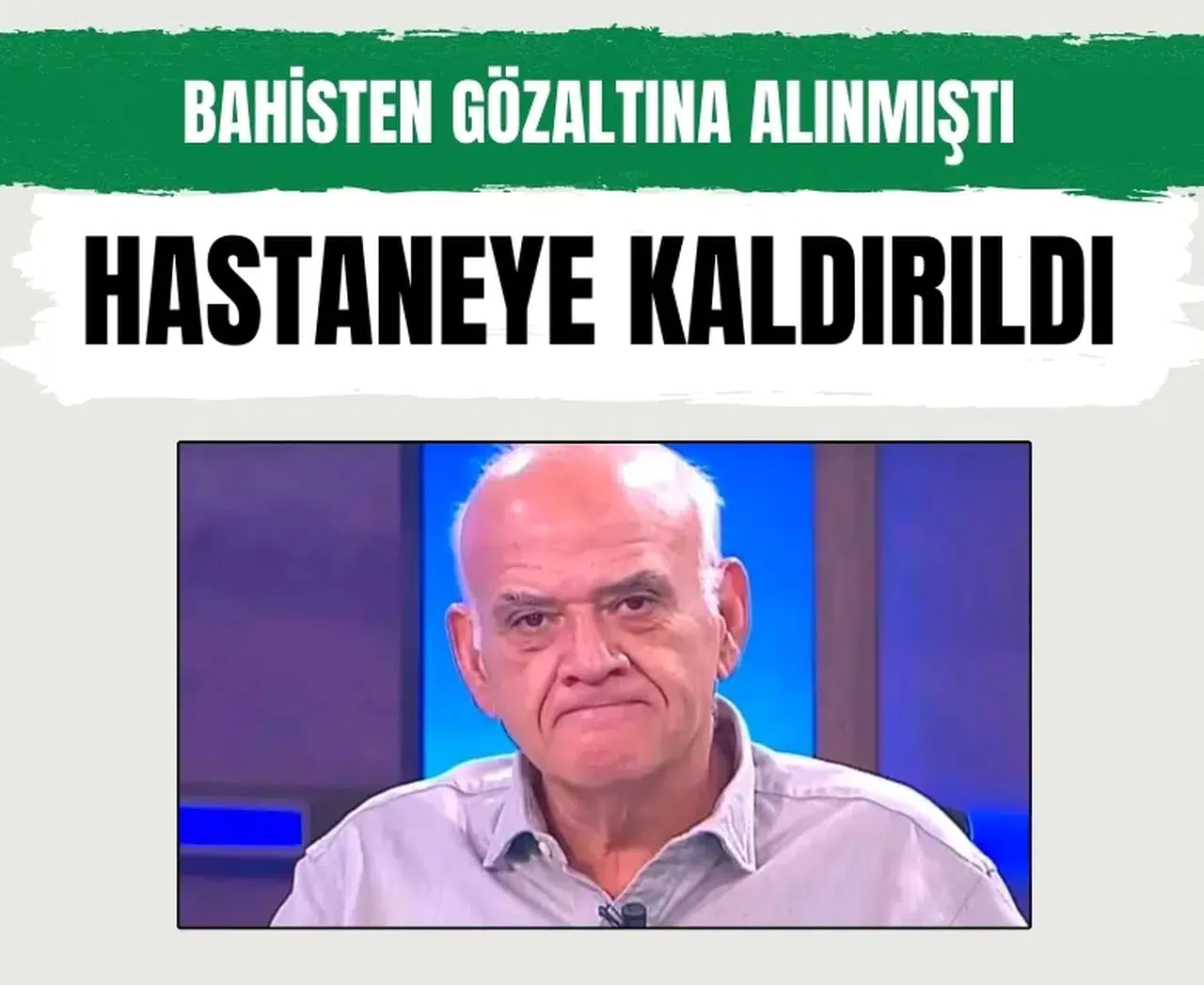 Futbolda bahis soruşturması: Ahmet Çakar gözaltı sonrası hastaneye kaldırıldı!