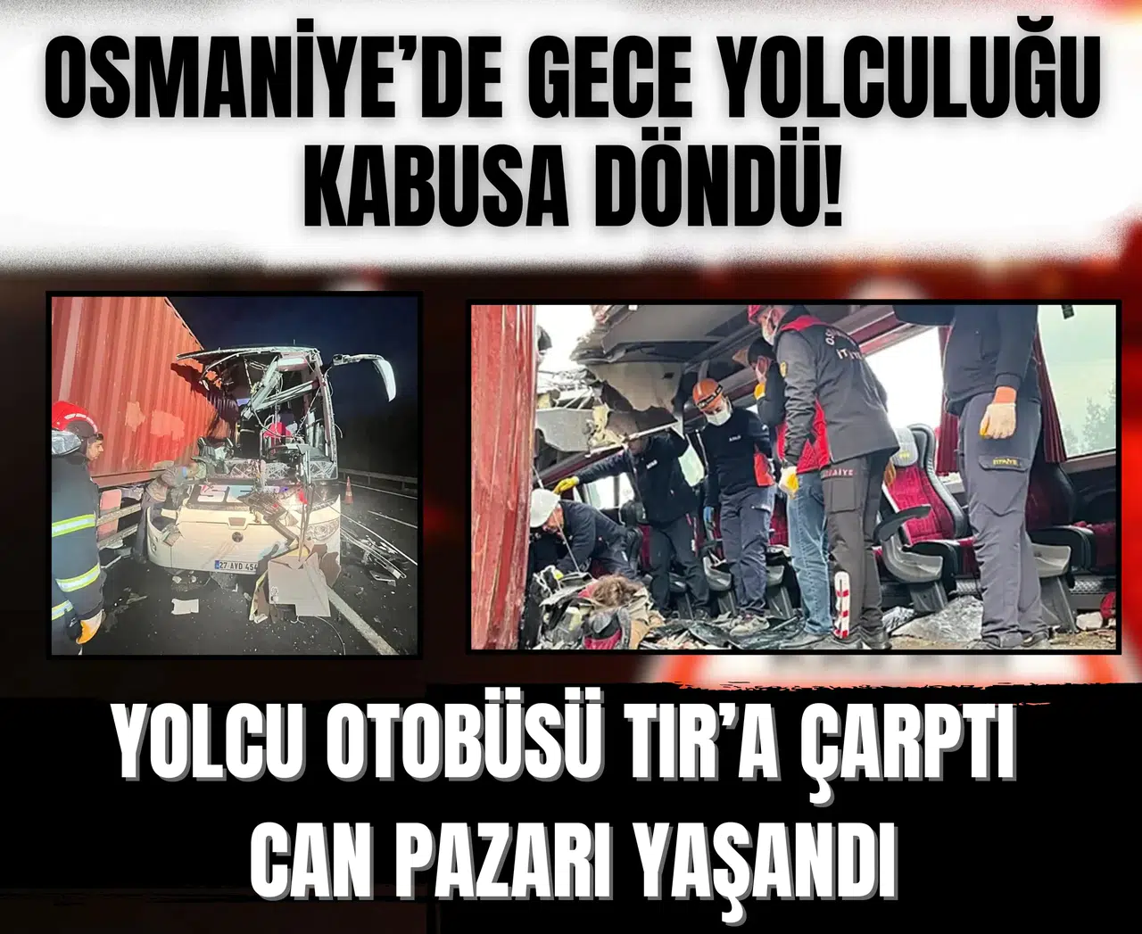 Osmaniye’de gece yolculuğu kabusa döndü! Yolcu otobüsü TIR’a çarptı, can pazarı yaşandı