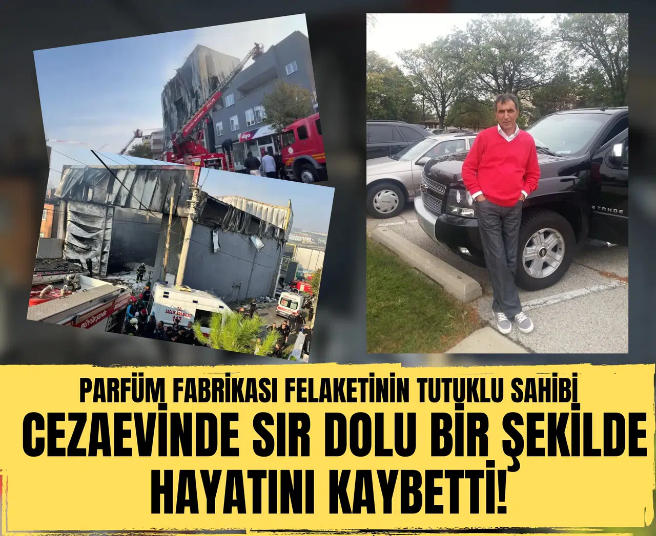 Parfüm fabrikası felaketinin tutuklu sahibi cezaevinde sır dolu bir şekilde hayatını kaybetti!