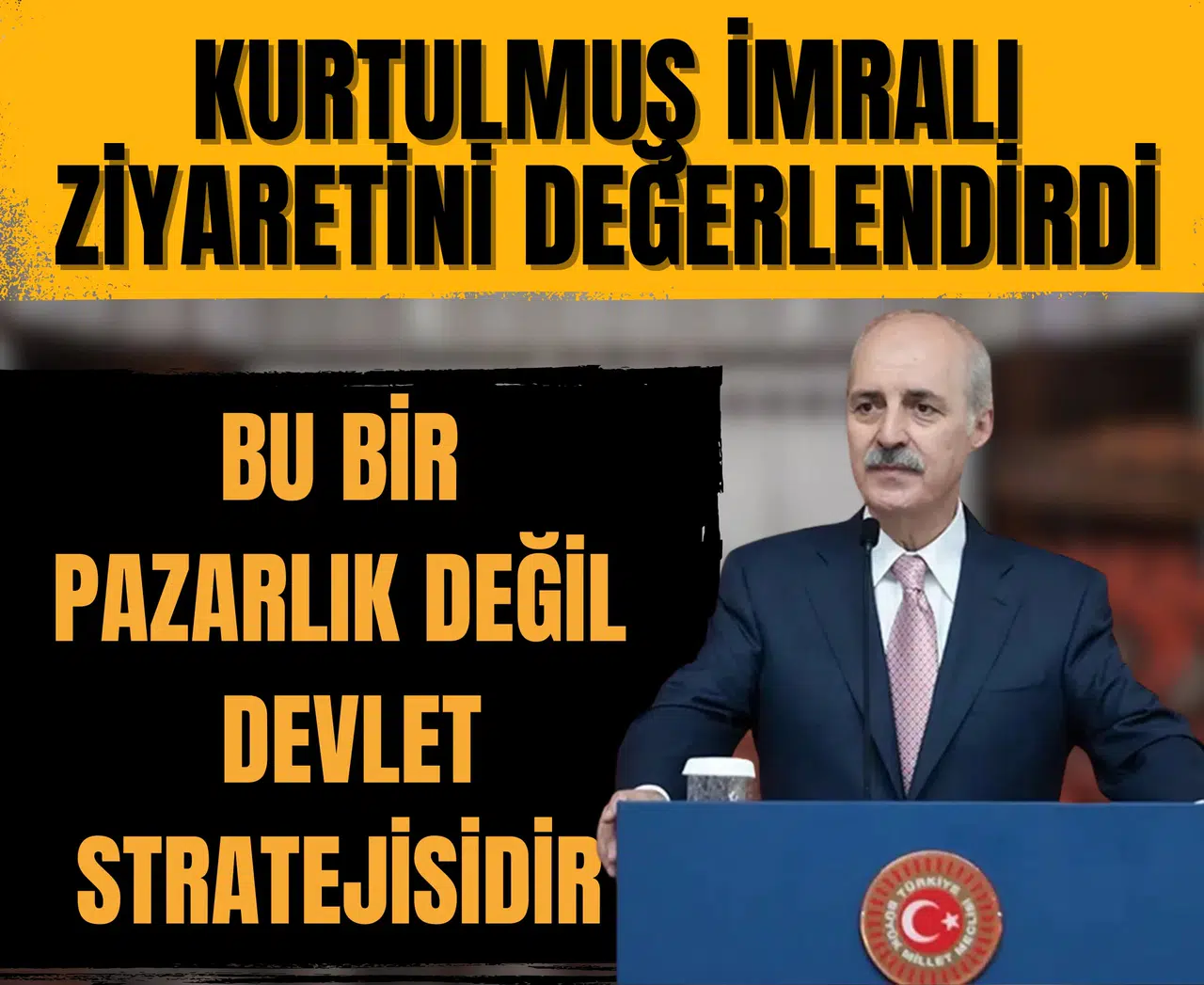 Kurtulmuş İmralı ziyaretini değerlendirdi: 'Bu bir pazarlık değil, devlet stratejisidir'