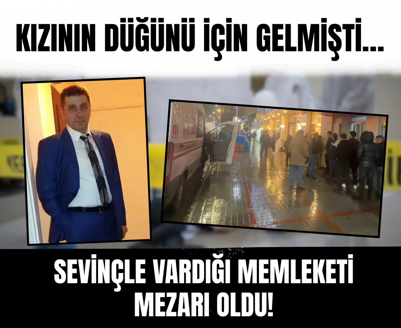 Kızının düğünü için gelmişti… Sevinçle vardığı memleketi mezarı oldu!