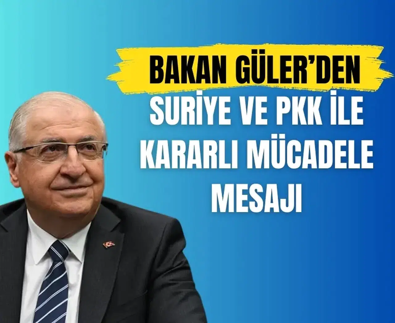 Bakan Güler’den sert çıkış: 'PKK ve ilişkili yapılar derhal feshedilmeli'