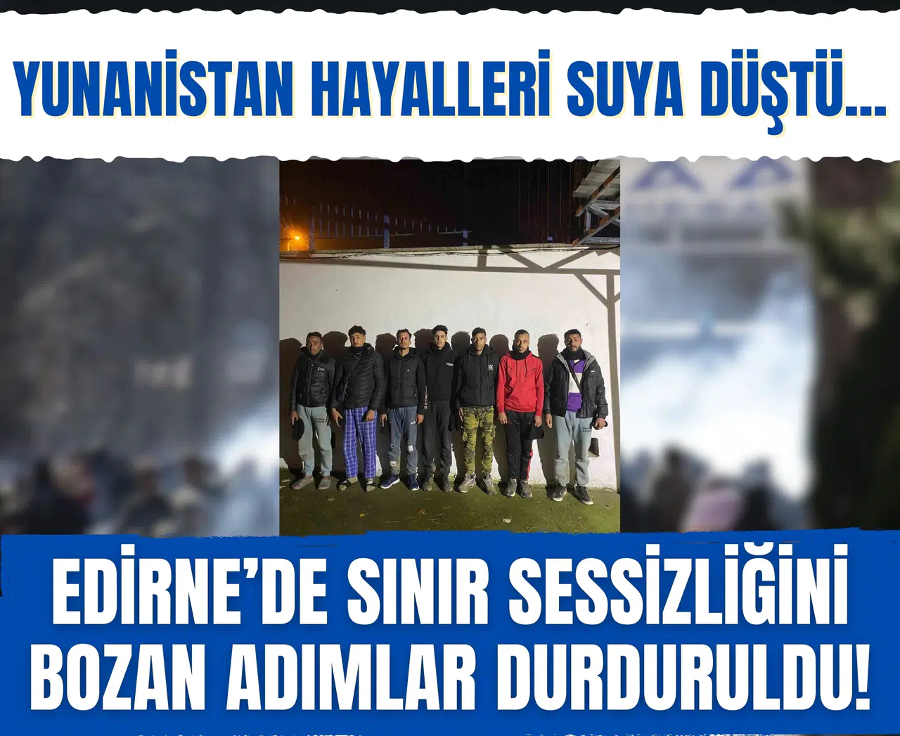 Edirne’de sınır sessizliğini bozan adımlar durduruldu! Yunanistan hayalleri suya düştü...