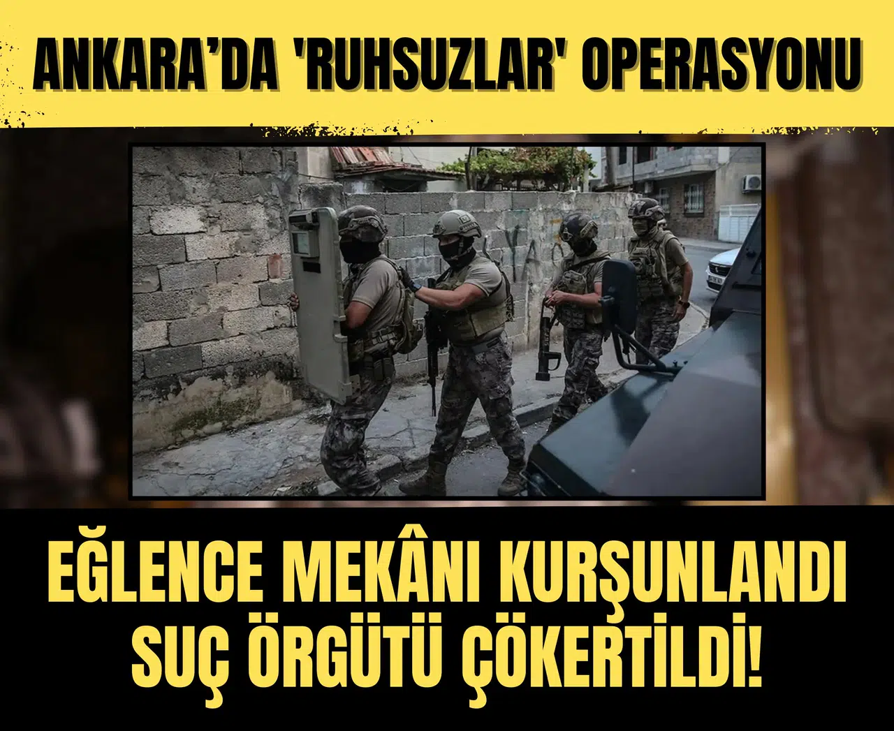 Ankara’da 'Ruhsuzlar' operasyonu: Eğlence mekânı kurşunlandı, suç örgütü çökertildi!