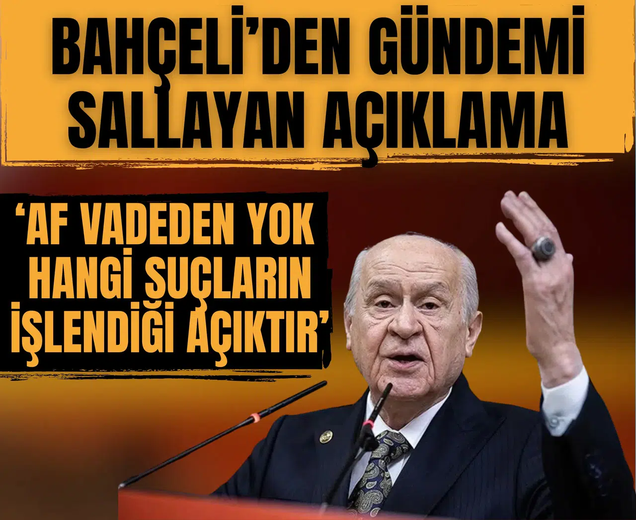 Bahçeli’den gündemi sallayan açıklama:  'Af vadeden yok hangi suçların işlendiği açıktır'