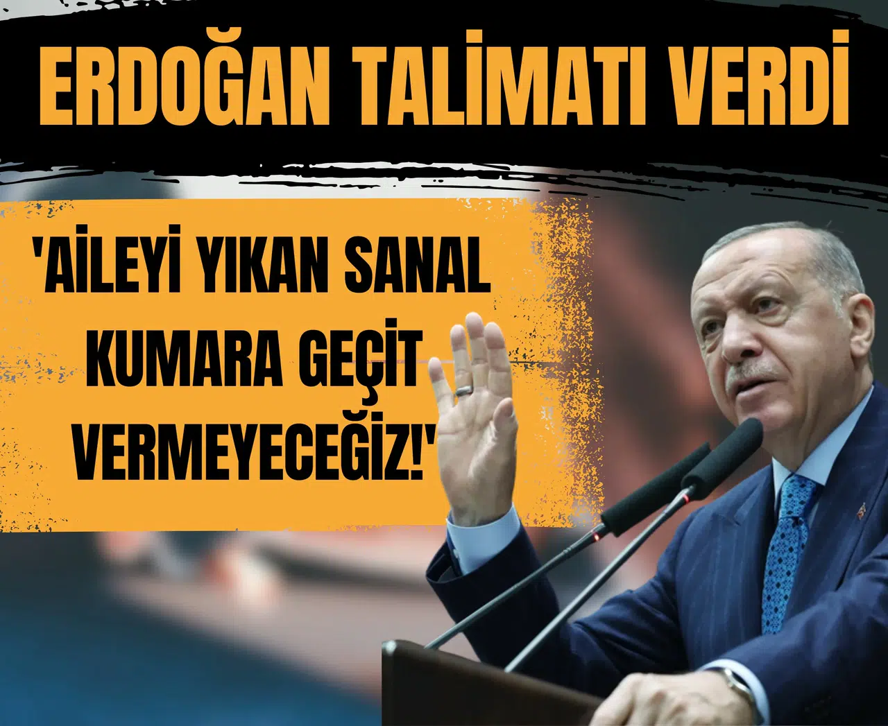 Erdoğan talimatı verdi: 'Aileyi yıkan sanal kumara geçit vermeyeceğiz!'