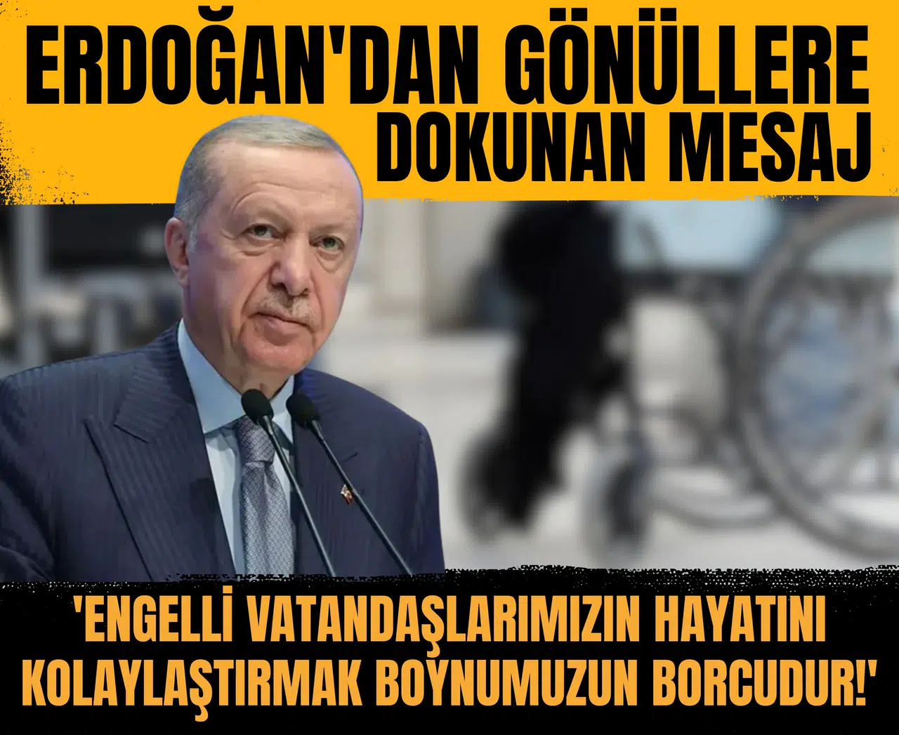 Erdoğan'dan gönüllere dokunan mesaj: 'Engelli vatandaşlarımızın hayatını kolaylaştırmak boynumuzun borcudur!'