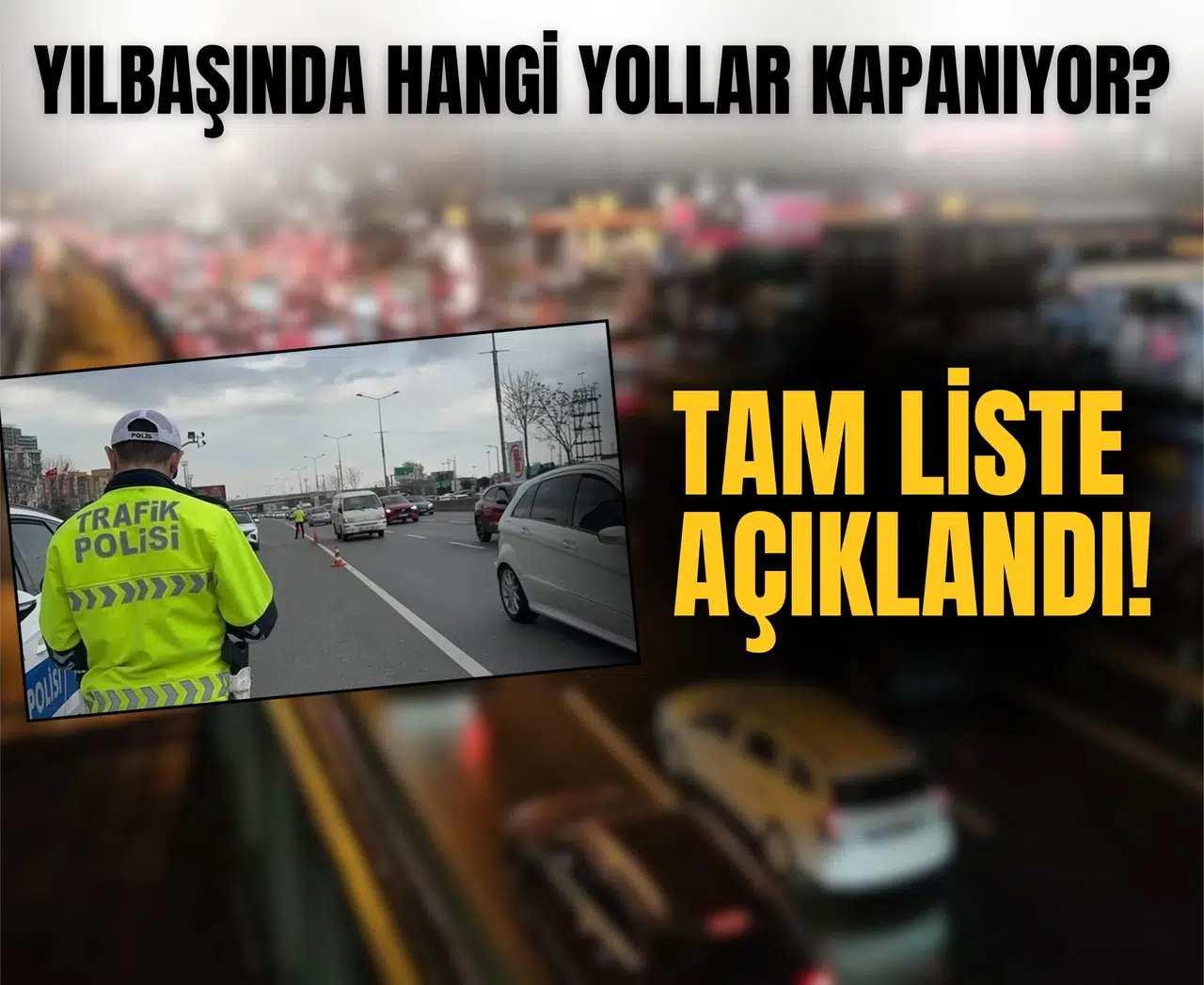 31 ARALIK 2025 İstanbul kapalı yollar: Yılbaşında hangi yollar kapanıyor, alternatif güzergâhlar nereler? Tam liste açıklandı!