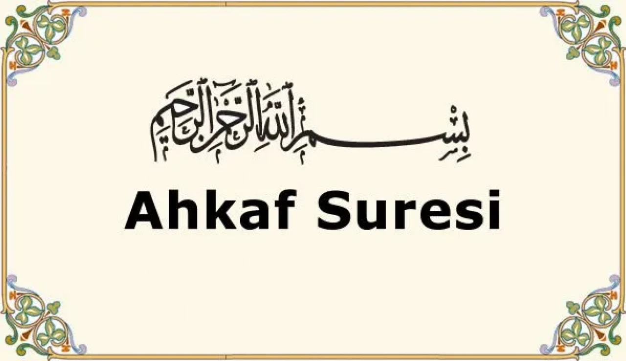 40 yaşına giren neden Ahkaf Suresi 15. Ayeti okumalı? Ahkaf Suresi 15. Ayet Okunuşu Ve Anlamı