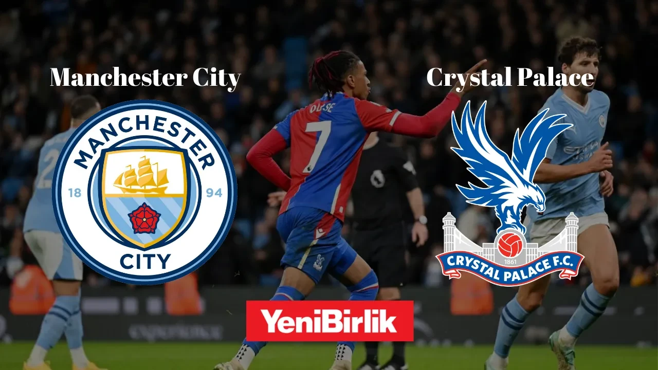 Guardiola'nın Hedefi Önümüzdeki Sezon Şampiyonlar Ligi: Manchester City - Crystal Palace Maç Yayın Bilgisi ve Muhtemel 11'ler