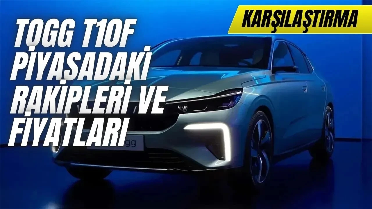 Togg T10F 15 elektrikli araç ile karşılaştırma | Fiyat, Performans, Özellik | BYD, Tesla, Togg