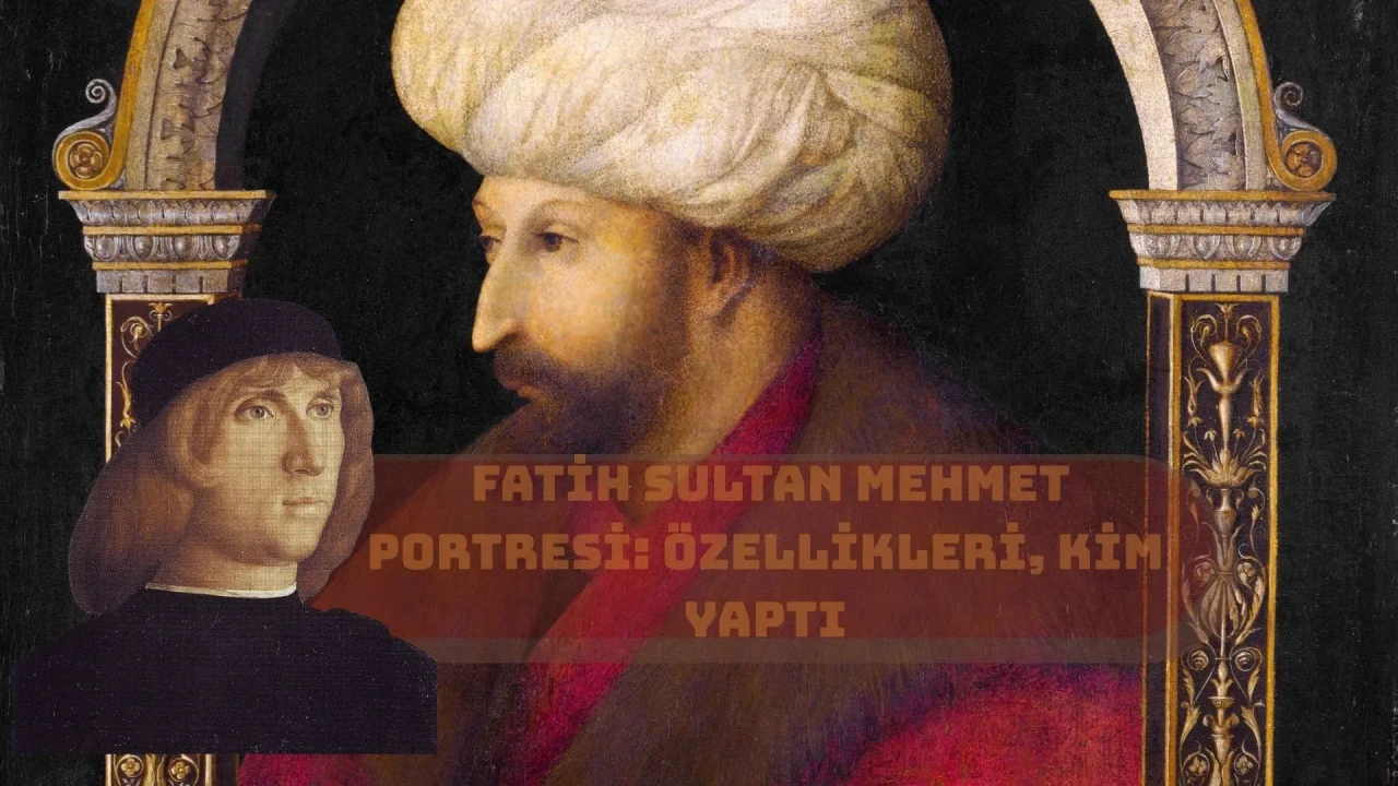 Fatih Sultan Mehmet'in Portresini Kim Çizdi, Nerede Sergileniyor, Özellikleri?