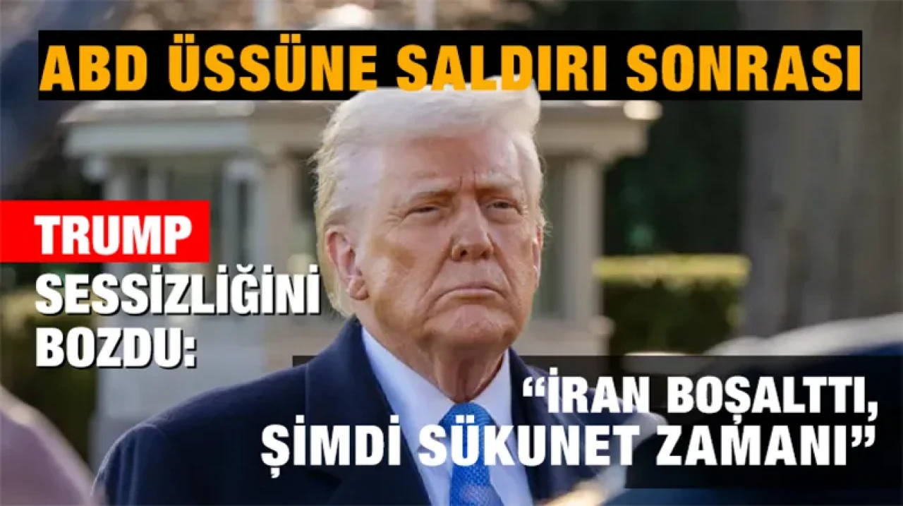 ABD Üssüne Saldırı Sonrası Trump Sessizliğini Bozdu: “İran Boşalttı, Şimdi Sükunet Zamanı”