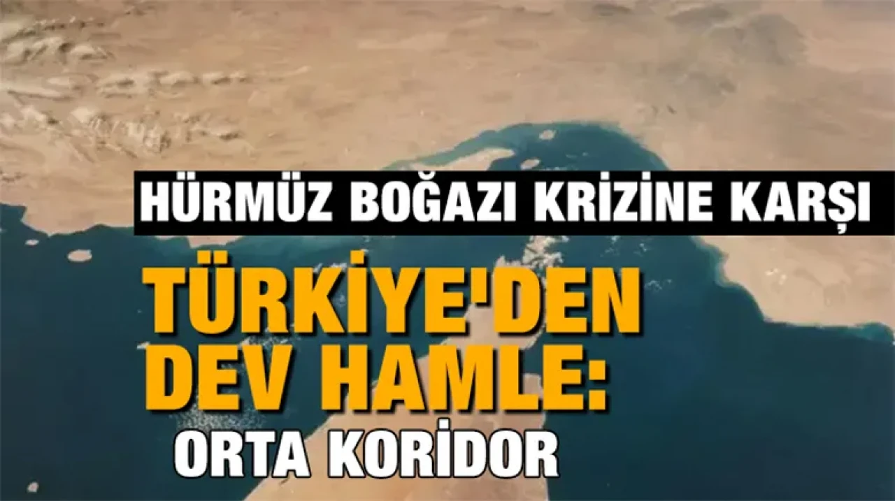 Hürmüz Boğazı Krizine Karşı Türkiye'den Dev Hamle: Orta Koridor