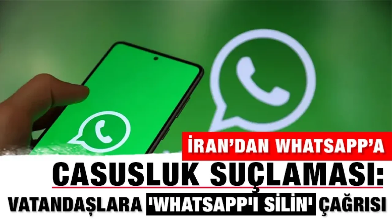 İran’dan WhatsApp’a casusluk suçlaması: Vatandaşlara 'Whatsapp'ı silin' çağrısı