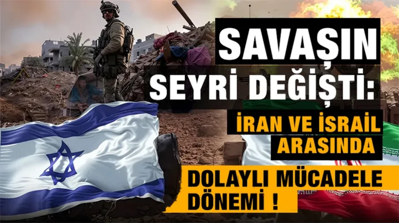 Savaşın seyri değişti: İran ve İsrail arasında dolaylı mücadele dönemi !