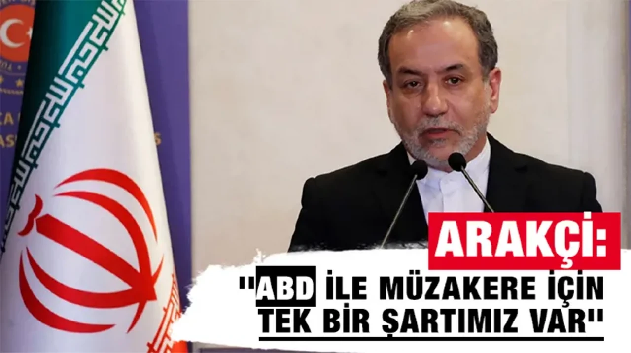 Arakçi: ''ABD ile müzakere için tek bir şartımız var''