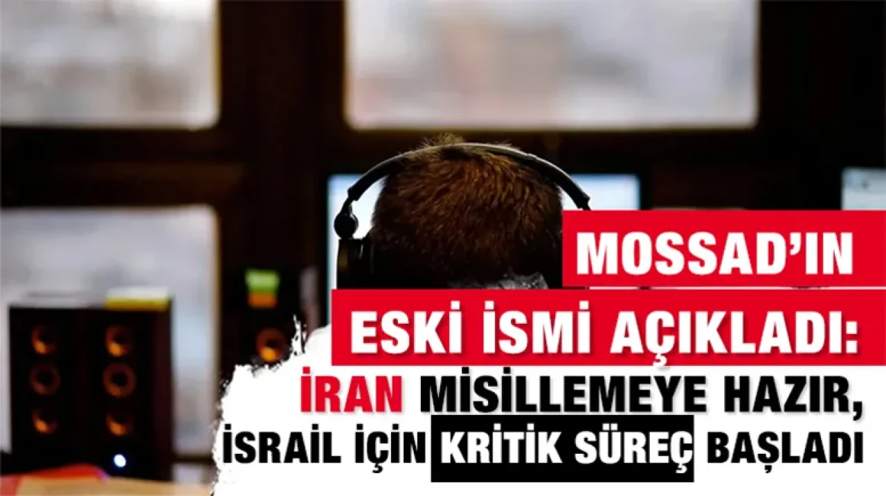 Mossad’ın Eski İsmi Açıkladı: İran Misillemeye Hazır, İsrail İçin Kritik Süreç Başladı