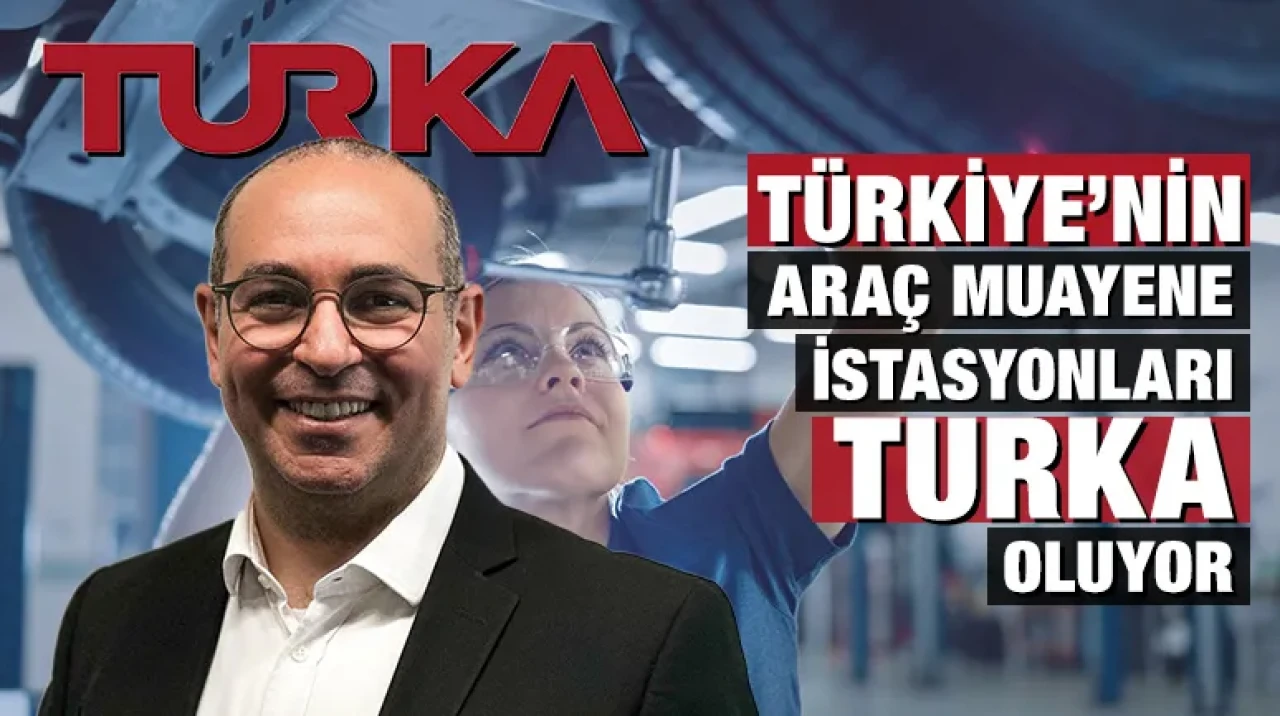 Türkiye’nin araç muayene istasyonları Turka oluyor. 20 yıllık dev ihalede bayilik kapısı açıldı