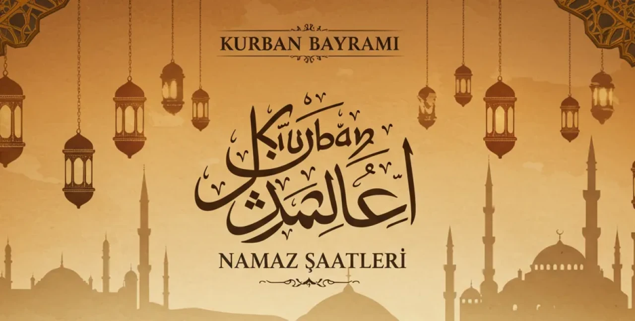 Kurban Bayramı Namaz Saatleri Açıklandı! İl İl Vakit Listesi Burada – Sabah Namazıyla Bayram Başlıyor